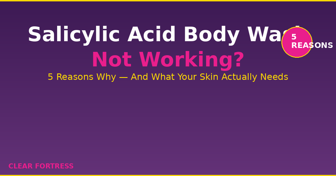 Salicylic Acid Body Wash Not Working? 5 Reasons Why (2026)